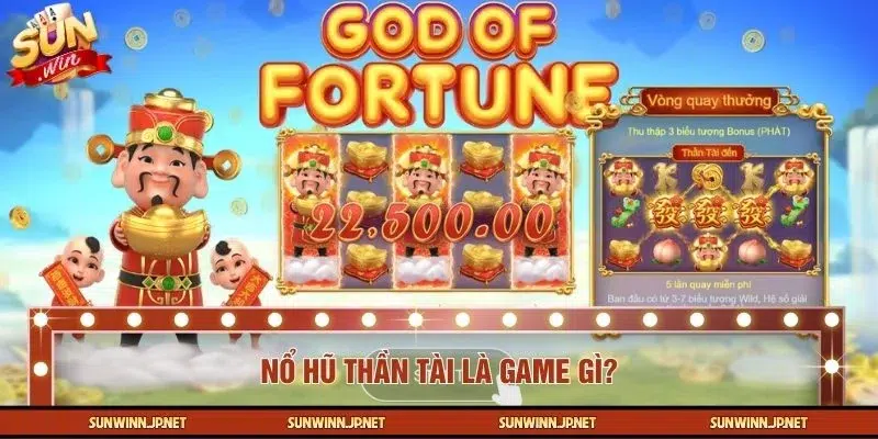Nổ hũ Thần Tài là game đổi thưởng quen thuộc