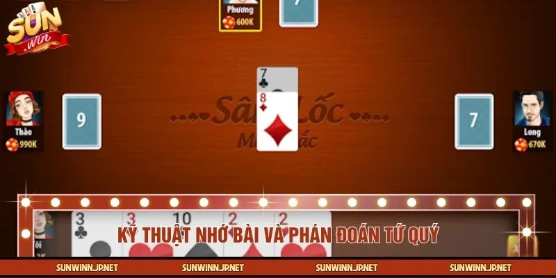 Ghi nhớ quân bài đã đánh để dự đoán tứ quý đối thủ