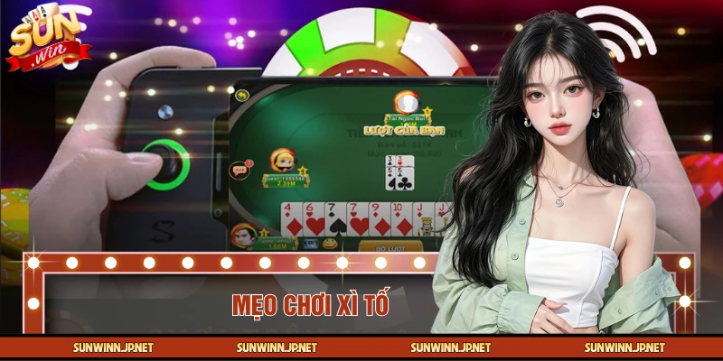 Mẹo chơi Xì Tố - Đánh Đâu, Trúng Đó, Hiệu Quả Lên Tới 99%