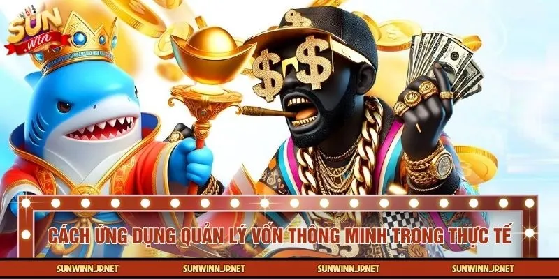 Cách ứng dụng quản lý vốn thông minh trong thực tế