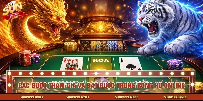 Các bước tham gia và đặt cược trong Rồng Hổ online